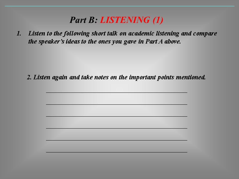 Part B: LISTENING (1) Listen to the following short talk on academic listening and